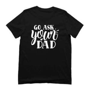 Moederdag T-shirt - Go ask your Dad