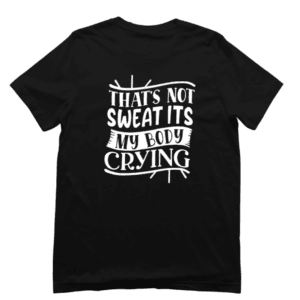Sport T-shirt - That's not sweat its my body crying