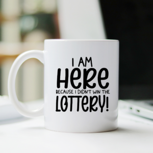 kantoor mok met tekst - I am here because I didn't win the lottery